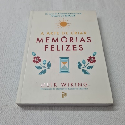Meik Wiking - A Arte de Criar Memórias Felizes
