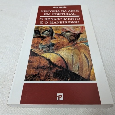 Vítor Serrão -  O Renascimento e o Maneirismo História da Arte em Portugal