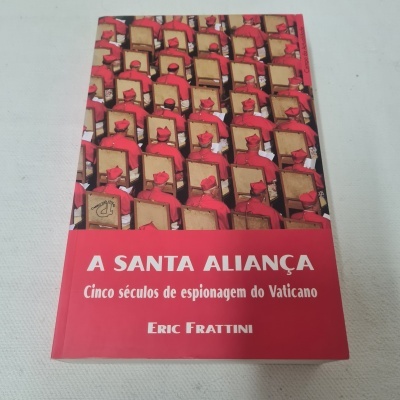 Eric Frattini -  A Santa Aliança (Cinco séculos de espionagem do Vaticano)