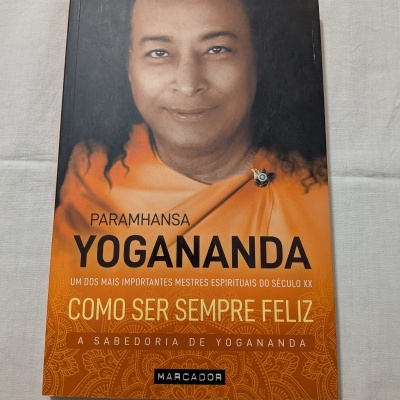 Paramhansa Yogananda - Como Ser Sempre Feliz (A sabedoria de Yogananda)
