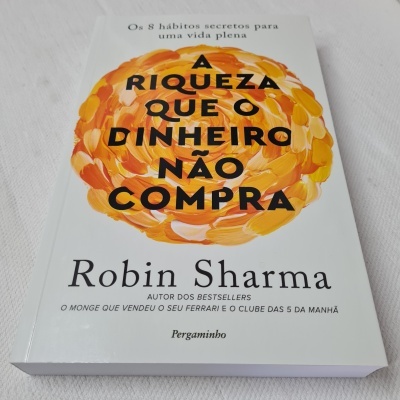 Robin Sharma - A Riqueza que o Dinheiro não Compra