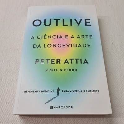 Peter Attia e Bill Gifford - Outlive - A Ciência e a Arte da Longevidade