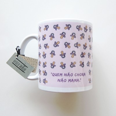 Caneca "Quem não chora não mama"