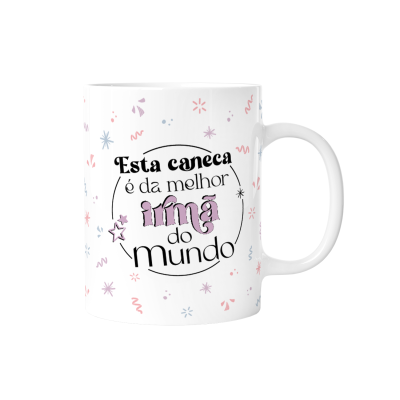 Caneca Melhor Irmã do Mundo!