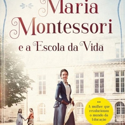 Maria Montessori e a Escola da Vida