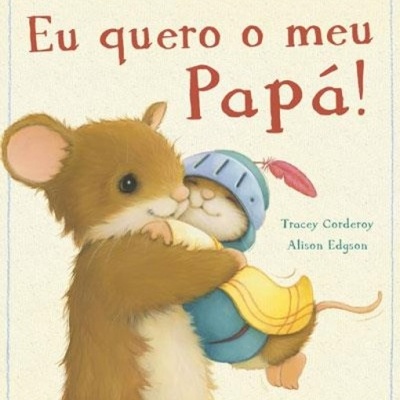 Eu quero o meu Papá!