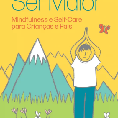 Ser Maior: Mindfulness e Self-Care para Crianças e Pais