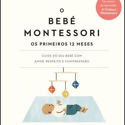 O Bebé Montessori - Os Primeiros 12 Meses
