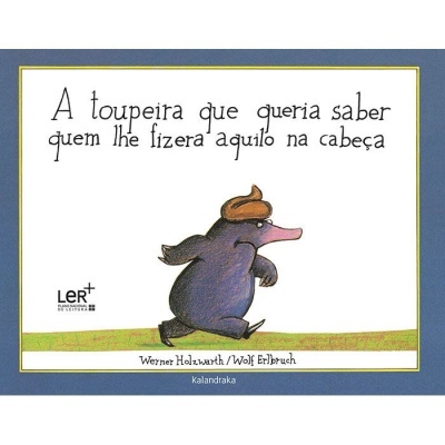 A toupeira que quería saber quem lhe fizera aquilo na cabeça (LER +) A toupeira que quería saber quem lhe fizera aquilo na cabeça (LER +)