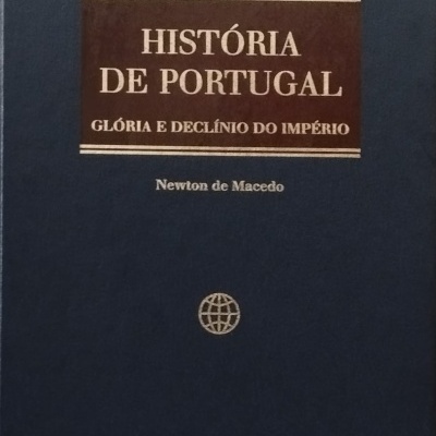 História de Portugal Volume IV: Glória e Declínio do Império (De D. Manuel I ao Domínio dos Filipes) - Newton de Macedo