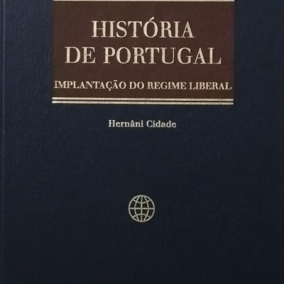 História de Portugal Volume VII: Implantação do Regime Liberal (Da Revolução de 1820 à Queda da Monarquia) - Hernâni Cidade