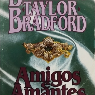 Amigos e Amantes - Barbara Taylor Bradford