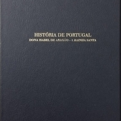 História de Portugal Volume XXX: Rainha Santa Isabel (Dona Isabel de Aragão - A Rainha Santa) - António de Vasconcelos