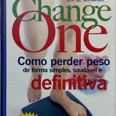 Change One: Como Perder Peso de Forma Simples, Saudável e Definitiva- John Hastings