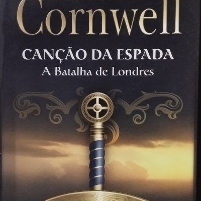 Canção da Espada: A Batalha de Londres - Bernard Cornwell