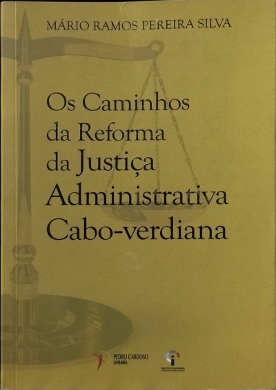Caminhos da Reforma da Justiça Administrativa Cabo-verdiana - Mário Ramos Pereira Silva