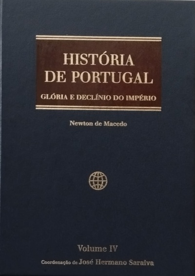História de Portugal Volume IV: Glória e Declínio do Império (De D. Manuel I ao Domínio dos Filipes) - Newton de Macedo