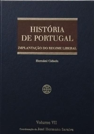 História de Portugal Volume VII: Implantação do Regime Liberal (Da Revolução de 1820 à Queda da Monarquia) - Hernâni Cidade