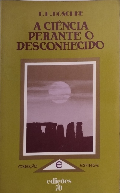Ciência Perante o Desconhecido - F. L. Boschke