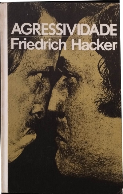 Agressividade: A Violência do Mundo Moderno - Friedrich Hacker