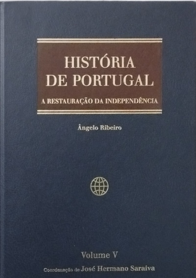 História de Portugal Volume V: A Restauração da Independência (O Início da Dinastia de Bragança) - Ângelo Ribeiro