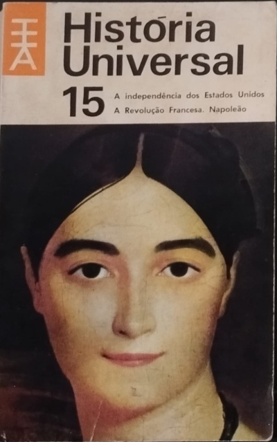 História Universal 15: A Independência dos Estados Unidos; A Revolução Francesa. Napoleão - Carl Grimberg