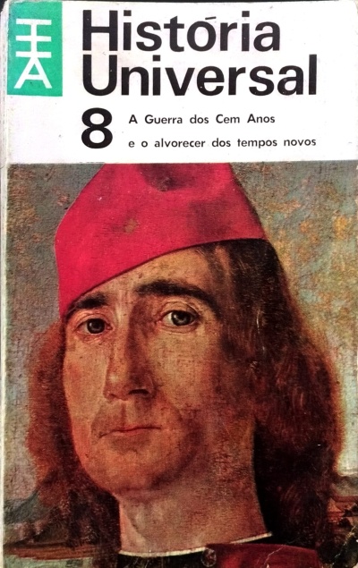 História Universal 8: A Guerra dos Cem Anos e o Alvorecer dos Tempos Novos - Carl Grimberg