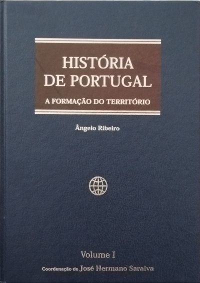 História de Portugal Volume I: A Formação do Território (Da Lusitânia ao Alargamento do País) - Ângelo Ribeiro