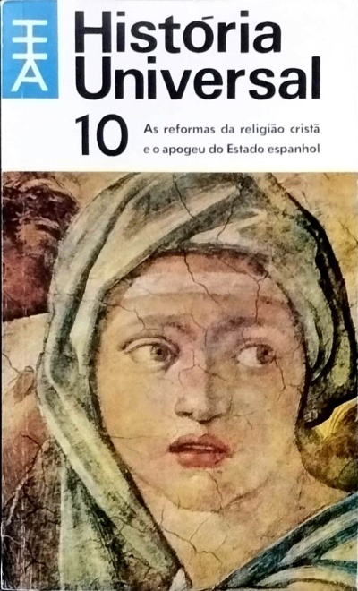 História Universal 10: As Reformas da Religião Cristã e o Apogeu do Estado Espanhol - Carl Grimberg