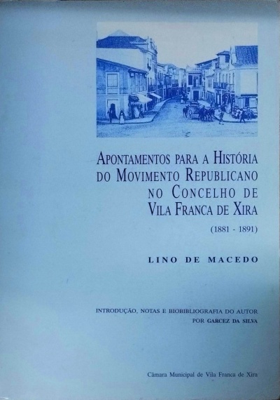 Apontamentos para a História do Movimento Republicano no Concelho de Vila Franca de Xira: (1881-1891) - Lino de Macedo