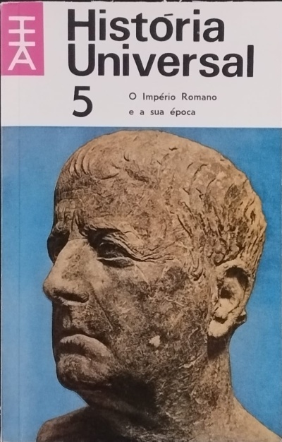 História Universal 5: O Império Romano e a Sua Época - Carl Grimberg