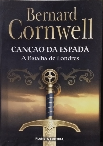 Canção da Espada: A Batalha de Londres - Bernard Cornwell