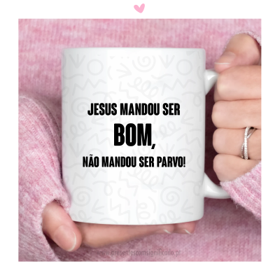 Caneca - "Jesus mandou ser bom, não mandou ser parvo!"
