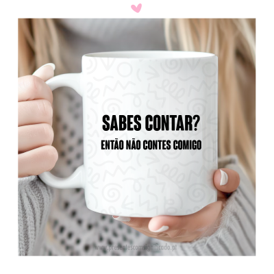 Caneca - "Sabes contar? Então não contes comigo"