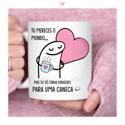 Caneca Flork - Tu mereces o mundo mas eu só tinha dinheiro para uma caneca
