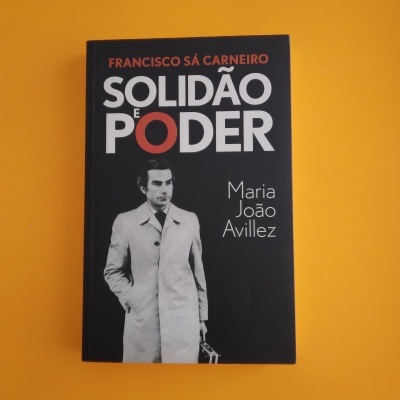 Francisco Sá Carneiro: Solidão e Poder, Maria João Avillez