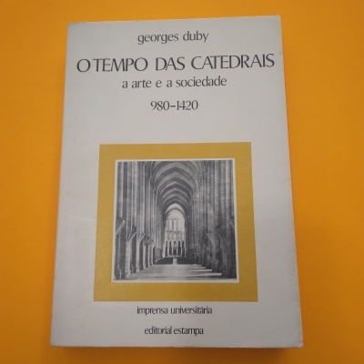 O Tempo das Catedrais. A Arte e Sociedade. 980-1420, Georges Duby