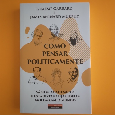 Como Pensar Politicamente, Graeme Garrard e James Bernard Murphy