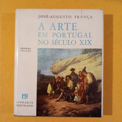 A arte em Portugal no século XIX - Primeiro volume, de José-Augusto França