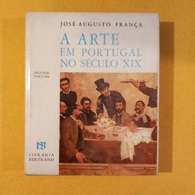 A arte em Portugal no século XIX - Segundo volume, de José-Augusto França