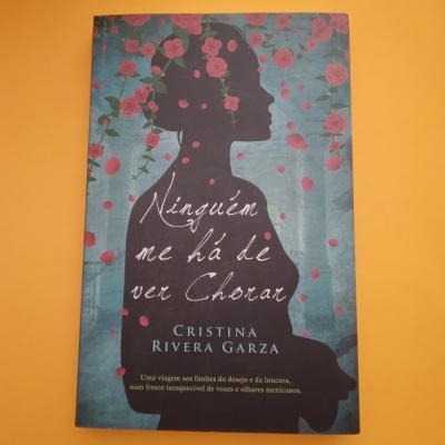 Ninguém me Há De Ver Chorar, Cristina Rivera Garza Ninguém me Há De Ver Chorar, Cristina Rivera Garza