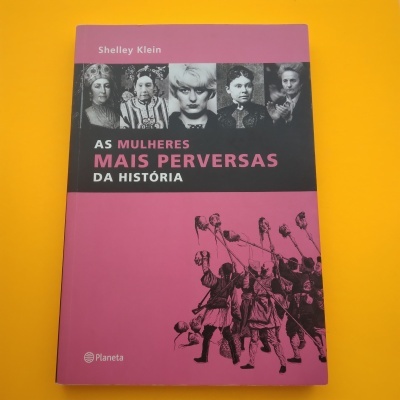 As Mulheres Mais Perversas da História, de Shelley Klein