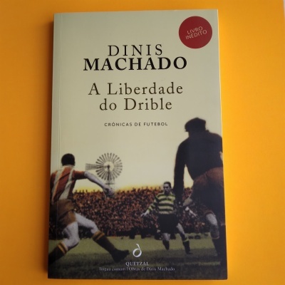 A Liberdade do Drible, de Dinis Machado