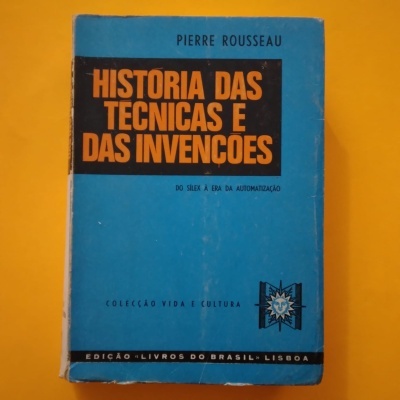 História das técnicas e das invenções. Do Sílex à era da automatização, Pierre Rousseau