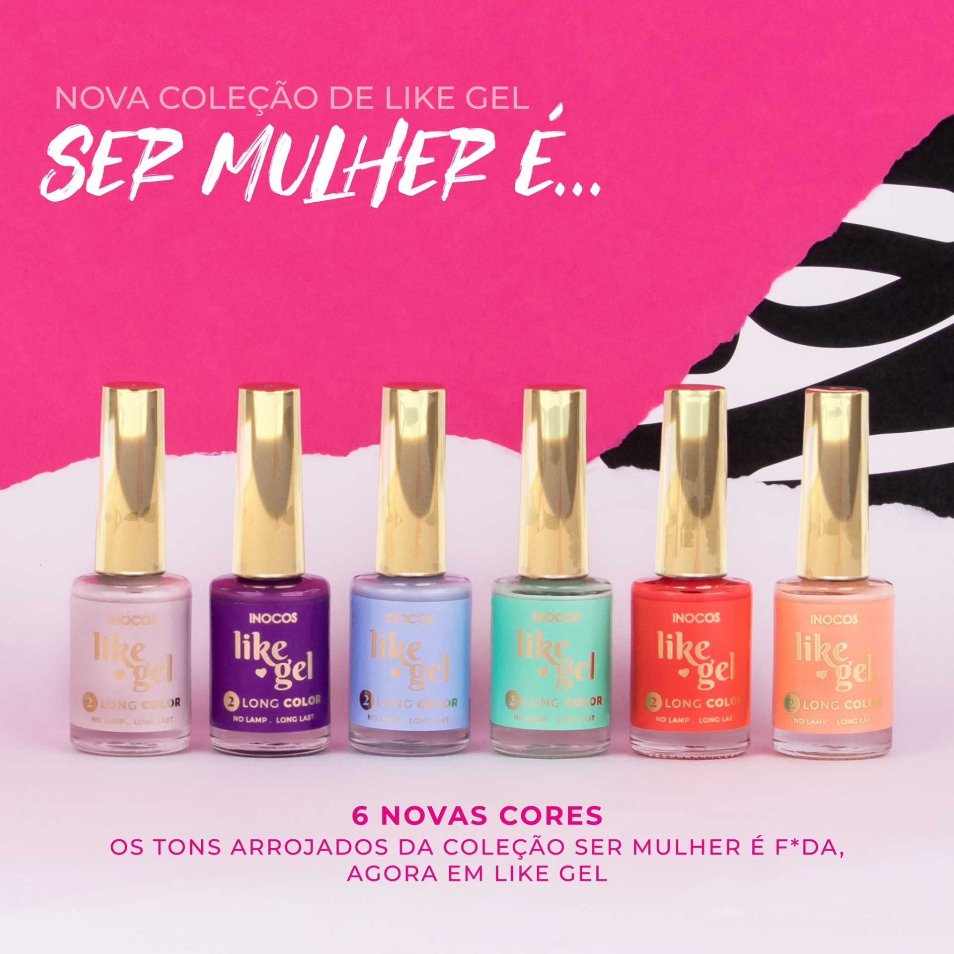 Like Gel Inocos - Coleção "Ser Mulher é..." Like Gel Inocos - Coleção "Ser Mulher é..."