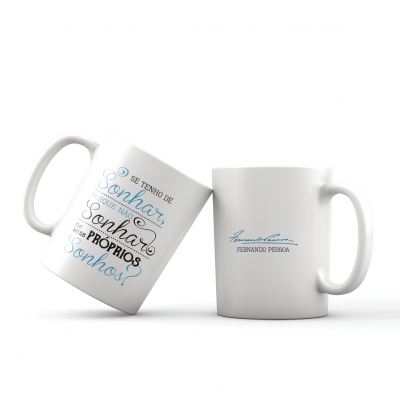 Caneca Fernando Pessoa - «Se Tenho de Sonhar, Porque não Sonhar os meus Próprios Sonhos»