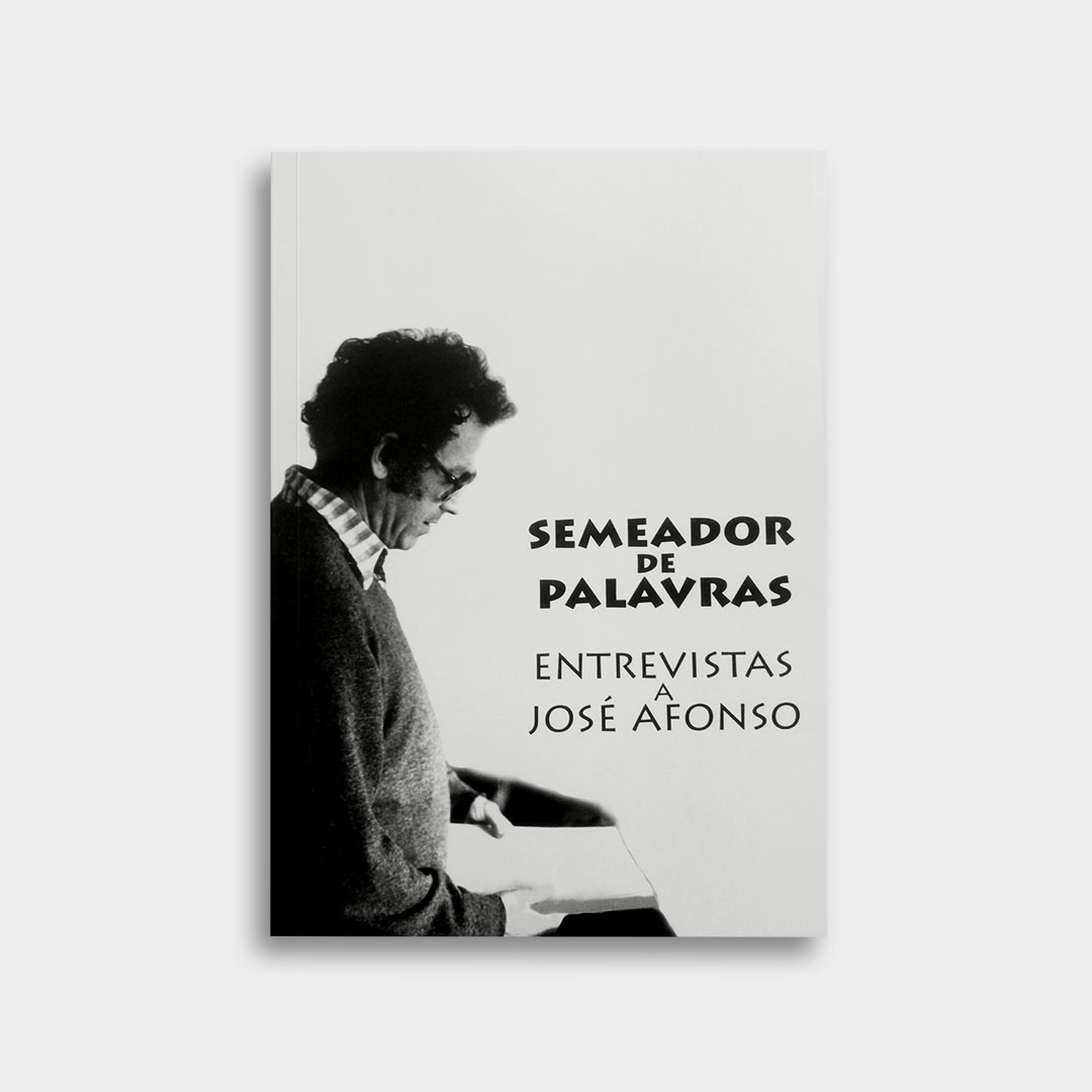 Semeador de palavras. Entrevistas a José Afonso Semeador de palavras. Entrevistas a José Afonso