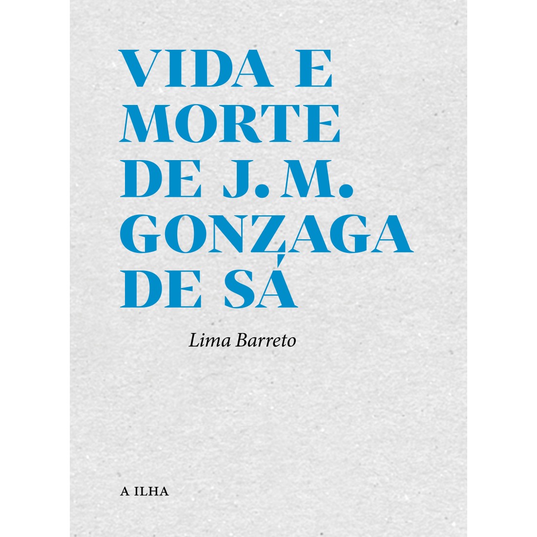 Vida e Morte de J. M. Gonzaga de Sá
