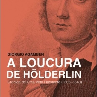 A Loucura de Hölderlin - Crónica de Uma Vida Habitante (1806-1843)