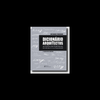 Dicionário dos Arquitectos - Activos em Portugal do Século I à Actualidade